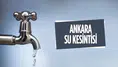 Ankara’da su krizi! Keçiören’de pazartesi sabahına kadar musluklar akmayacak