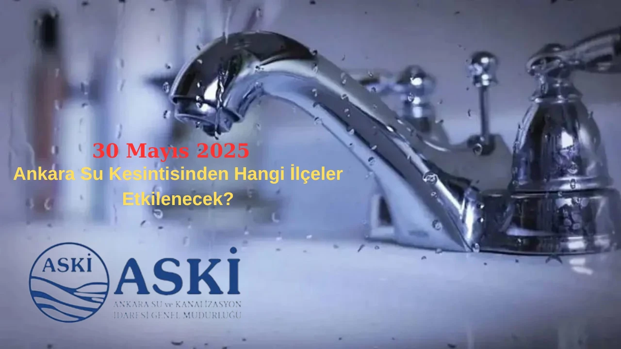 30 Mayıs Ankara Su Kesintisi Devam Eden ilçeler Hangileri? Ankaralılar İsyan Etti!
