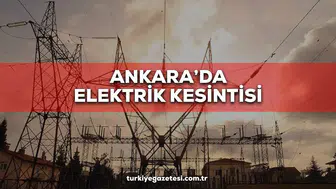 Ankara Elektrik Kesintisi 3 Eylül: Hangi İlçelerde Elektrik Yok, Elektrikler Ne Zaman Gelecek?