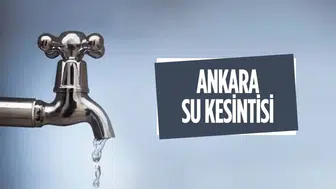 Ankara’da su krizi! Keçiören’de pazartesi sabahına kadar musluklar akmayacak