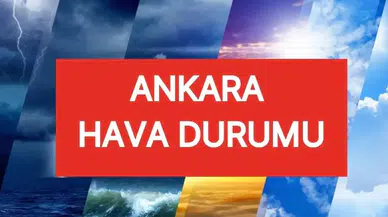 Ankara’da Hava Durumu Nasıl Olacak? Yağış Bekleniyor Mu?