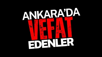14 Mayıs 2025’te Ankara’da Vefat Edenler: Ankara’da Kimleri Kaybettik?