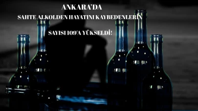 Ankara'da Sahte İçki Sonuçları Kötüleşiyor! 109 kişi Hayatını Kaybetti!