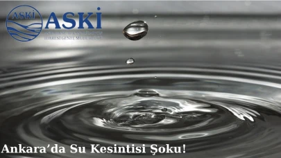ASKi 15 Mayıs Ankara Su Kesintisi Şoku! Ankara Susuz Mu Kalacak?