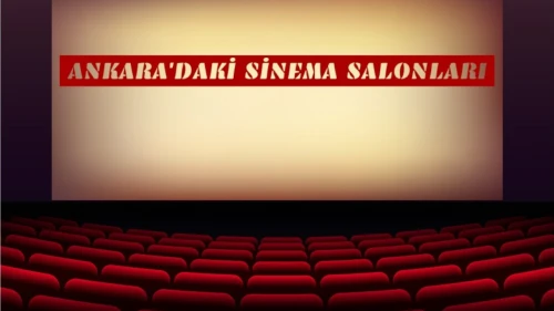 Ankara'daki Sinema Salonları ile Tanışın! İşte 10 Öneri