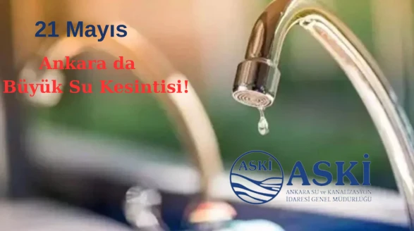 21 Mayıs Ankara’da Peş Peşe Su Kesintileri! Hangi İlçelerde Sular Kesik, Ne Zaman Gelecek?