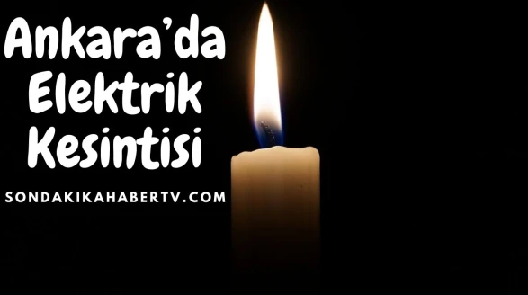 Ankaralılar Dikkat! 3 Haziran Ankara’da Elektrik Kesintisi Var!