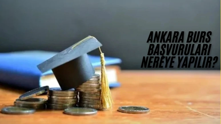 Ankara Burs Başvuruları Nereye Yapılır? Nelere Dikkat Edilmeli?