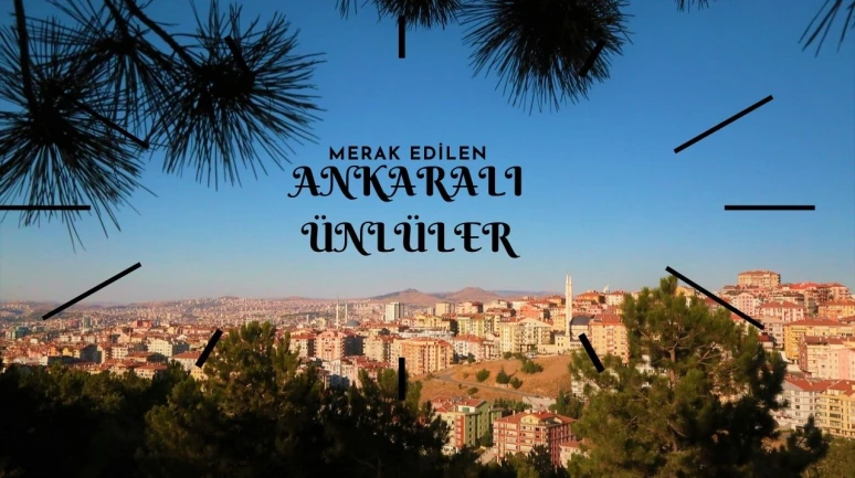 Ankaralı Ünlüler Kimler? Başkent Yıldızları ile Tanışın