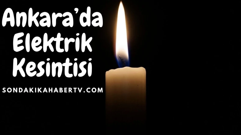Ankaralılar Dikkat! 3 Haziran Ankara’da Elektrik Kesintisi Var!