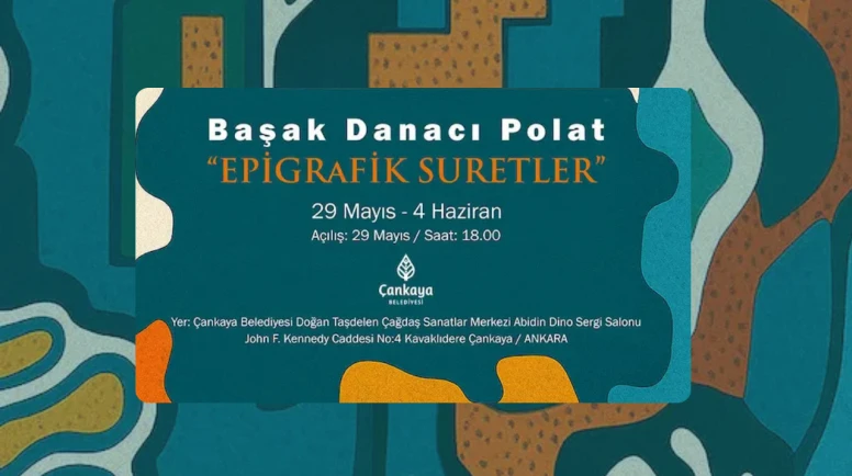 Başak Danacı Polat’ın “Epigrafik Suretler” Sergisi Çankaya’da Ziyarete Açıldı